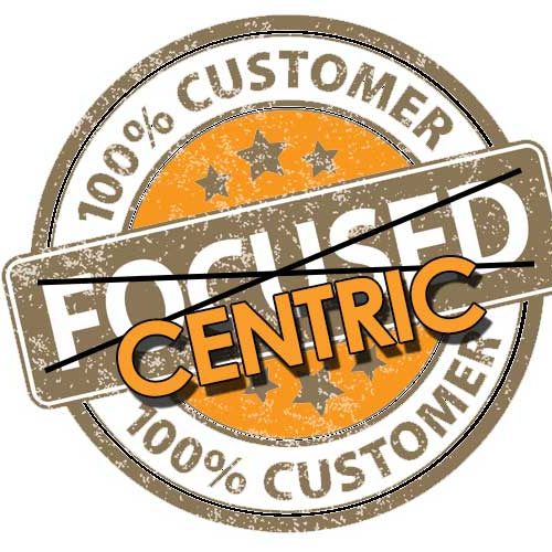 Customer focused vs Customer centric Which Are You and why you should care.